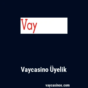 Vaycasino Üyelik