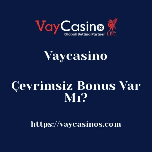 Vaycasino Çevrimsiz Bonus Var Mı?
