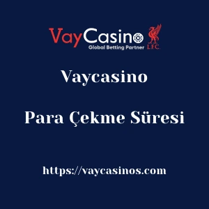 Vaycasino Para Çekme Süresi